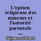 L'option religieuse des mineurs et l'autorité parentale : droit français et attitude de l'Église catholique