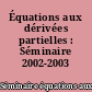 Équations aux dérivées partielles : Séminaire 2002-2003
