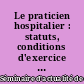 Le praticien hospitalier : statuts, conditions d'exercice et responsabilités
