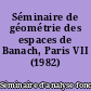 Séminaire de géométrie des espaces de Banach, Paris VII (1982)