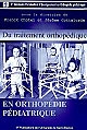 Du traitement orthopédique en orthopédie pédiatrique : plâtres, orthèses et appareillages : principales indications, surveillance et vécu du patient : Lyon, les 23 et 24 janvier 2003