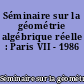 Séminaire sur la géométrie algébrique réelle : Paris VII - 1986