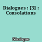 Dialogues : [3] : Consolations