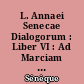 L. Annaei Senecae Dialogorum : Liber VI : Ad Marciam de consolatione : texte latin