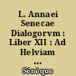 L. Annaei Senecae Dialogorvm : Liber XII : Ad Helviam matrem de consolatione