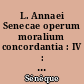 L. Annaei Senecae operum moralium concordantia : IV : De providentia