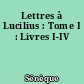 Lettres à Lucilius : Tome I : Livres I-IV