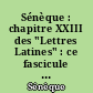 Sénèque : chapitre XXIII des "Lettres Latines" : ce fascicule répond spécialement aux programmes officiels de la classe de première