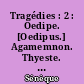 Tragédies : 2 : Oedipe. [Oedipus.] Agamemnon. Thyeste. [Thyestes.] Hercule sur l'Oeta. [Hercules Oetatus.] [suivi de :] Pseudo-Senèque : Octavie. [Octavia.]
