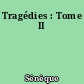 Tragédies : Tome II