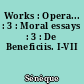 Works : Opera... : 3 : Moral essays : 3 : De Beneficiis. I-VII