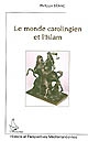 Le monde carolingien et l'Islam : contribution à l'étude des relations diplomatiques pendant le haut Moyen âge, VIIIe-Xe siècles