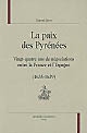 La paix des Pyrénées : vingt-quatre ans de négociations entre la France et l'Espagne, 1635-1659