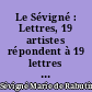 Le Sévigné : Lettres, 19 artistes répondent à 19 lettres de la Marquise