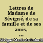 Lettres de Madame de Sévigné, de sa famille et de ses amis, recueillies et annotés : 3 : Lettres 1672-1675