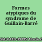 Formes atypiques du syndrome de Guillain-Barré