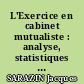 L'Exercice en cabinet mutualiste : analyse, statistiques et perspectives.