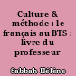 Culture & méthode : le français au BTS : livre du professeur