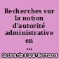 Recherches sur la notion d'autorité administrative en droit français