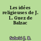 Les idées religieuses de J. L. Guez de Balzac