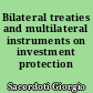 Bilateral treaties and multilateral instruments on investment protection