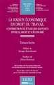 La raison économique en droit du travail : contribution à l'étude des rapports entre le droit et l'économie