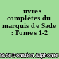 Œuvres complètes du marquis de Sade : Tomes 1-2