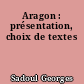 Aragon : présentation, choix de textes