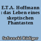 E.T.A. Hoffmann : das Leben eines skeptischen Phantasten
