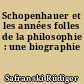 Schopenhauer et les années folles de la philosophie : une biographie