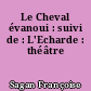 Le Cheval évanoui : suivi de : L'Echarde : théâtre