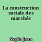 La construction sociale des marchés