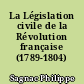 La Législation civile de la Révolution française (1789-1804)