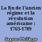 La fin de l'ancien régime et la révolution américaine : 1763-1789
