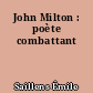 John Milton : poète combattant