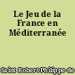 Le Jeu de la France en Méditerranée