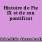 Histoire de Pie IX et de son pontificat