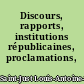Discours, rapports, institutions républicaines, proclamations, lettres
