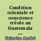 Condition coloniale et conscience créole au Guatemala : 1524-1821