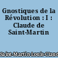 Gnostiques de la Révolution : I : Claude de Saint-Martin