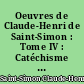 Oeuvres de Claude-Henri de Saint-Simon : Tome IV : Catéchisme des industriels (1er, 2e, 3e cahiers)