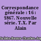 Correspondance générale : 16 : 1867. Nouvelle série. T.X. Par Alain Bonnerot.]