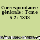 Correspondance générale : Tome 5-2 : 1843