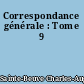 Correspondance générale : Tome 9
