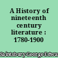 A History of nineteenth century literature : 1780-1900