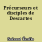 Précurseurs et disciples de Descartes