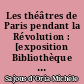 Les théâtres de Paris pendant la Révolution : [exposition Bibliothèque historique de la Ville de Paris]