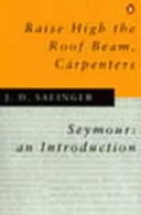 Raise high the roof beam, carpenters : and : Seymour : an introduction