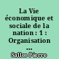 La Vie économique et sociale de la nation : 1 : Organisation sociale et politique : tome I : manuel : classes de 1re B.