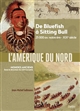 L'Amérique du Nord : de Bluefish à Sitting Bull, 25.000 av. notre ère-XIXe siècle